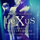 LeXuS: Lucrèce, die Verdammte - Eine erotische Dystopie af Virginie Bégaudeau