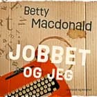 Jobbet og jeg af Betty Macdonald