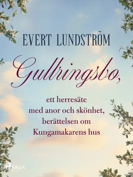 Gullringsbo, ett herresäte med anor och skönhet, berättelsen om Kungamakarens hus af Evert Lundström