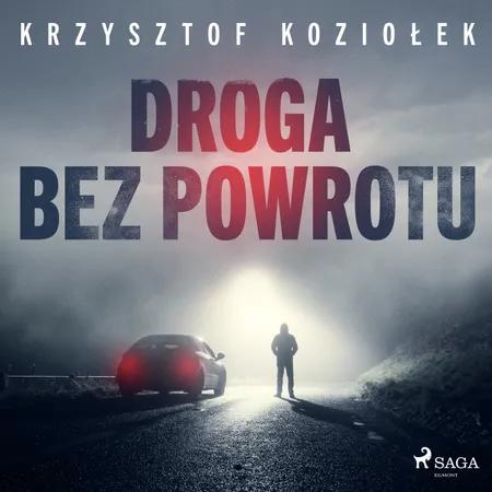 Droga bez powrotu af Krzysztof Koziołek