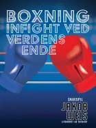 Boxning. Infight ved verdens ende af Jakob Weis