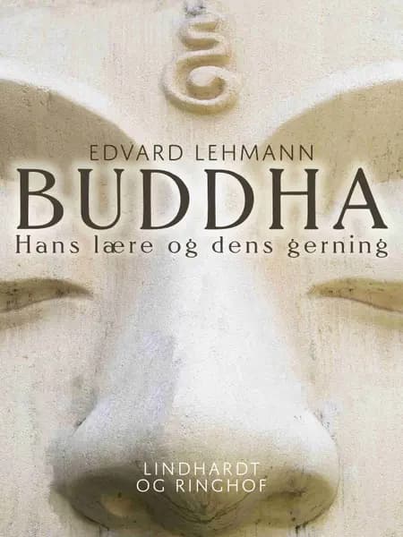 Buddha. Hans lære og dens gerning af Edvard Lehmann