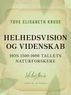 Helhedsvision og videnskab hos 1500-1600 tallets naturforskere af Tove Elisabeth Kruse