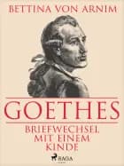 Goethes Briefwechsel mit einem Kinde af Bettine von Arnim