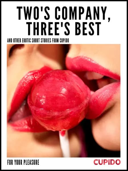 Two's Company, Three's Best - and other erotic short stories from Cupido af Cupido