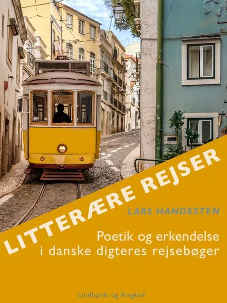 Litterære rejser. Poetik og erkendelse i danske digteres rejsebøger af Lars Handesten