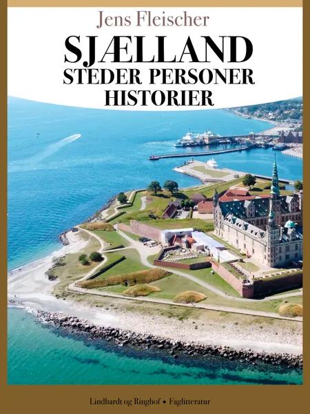 Sjælland. Steder, personer, historie af Jens Fleischer