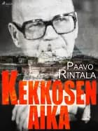 Kekkosen aika af Paavo Rintala