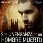Soy la venganza de un hombre muerto af Alberto Valle