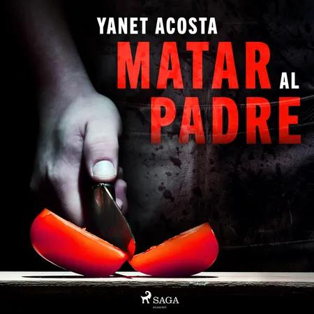 Matar al padre af Yanet Acosta