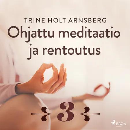 Ohjattu meditaatio ja rentoutus - Osa 3 af Trine Holt Arnsberg
