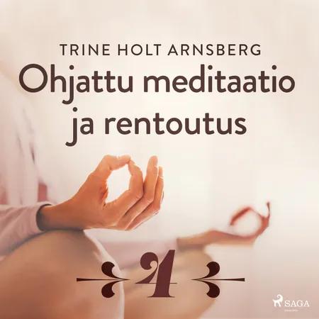 Ohjattu meditaatio ja rentoutus - Osa 4 af Trine Holt Arnsberg