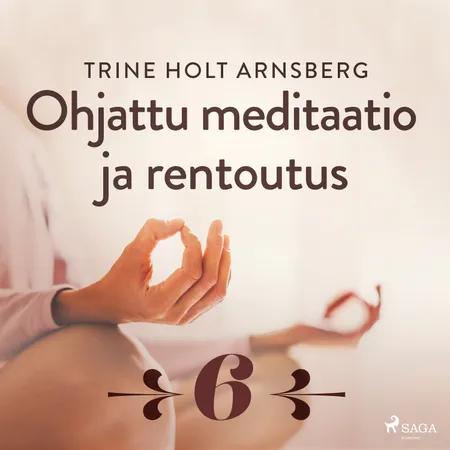Ohjattu meditaatio ja rentoutus - Osa 6 af Trine Holt Arnsberg