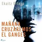 Mañana cruzaremos el Ganges af Ekaitz Ortega