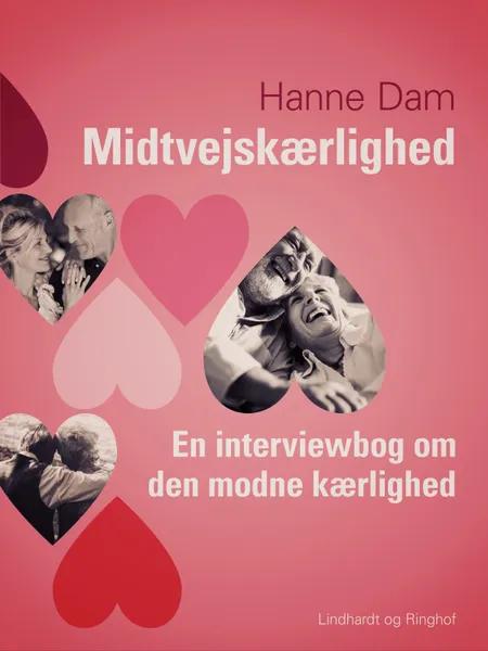 Midtvejskærlighed. En interviewbog om den modne kærlighed af Hanne Dam