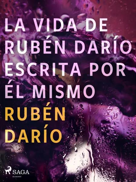 La vida de Rubén Darío escrita por él mismo af Rubén Darío