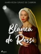 Blanca de Rossi af María Rosa Gálvez de Cabrera