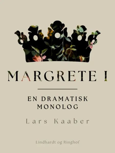 Margrete I. En dramatisk monolog af Lars Kaaber