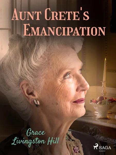 Aunt Crete's Emancipation af Grace Livingston Hill