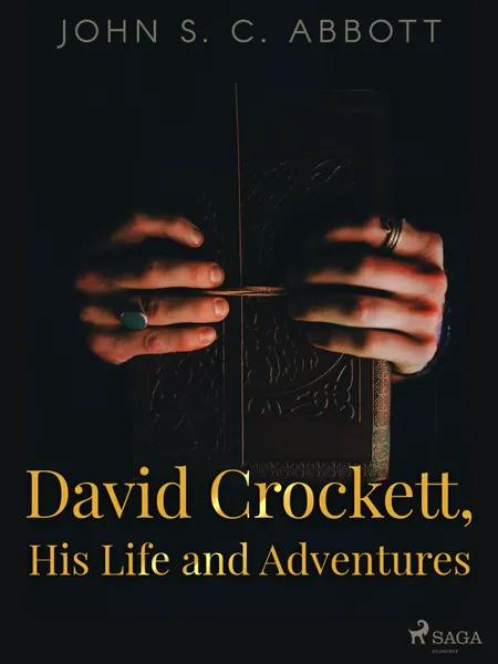 David Crockett, His Life and Adventures af John S. C. Abbott