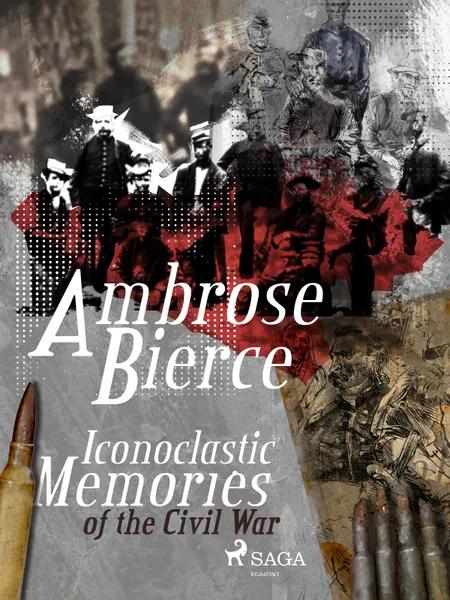 Iconoclastic Memories of the Civil War af Ambrose Bierce