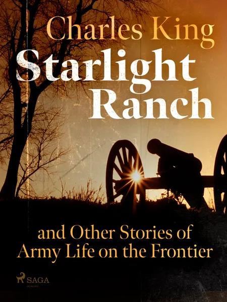 Starlight Ranch and Other Stories of Army Life on the Frontier af Charles King