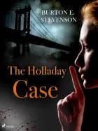 The Holladay Case af Burton E. Stevenson
