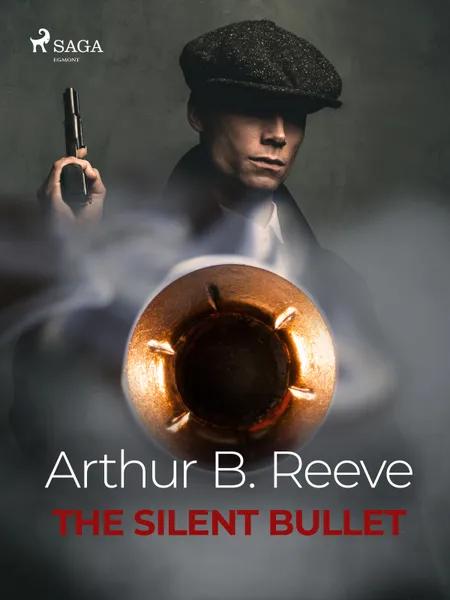 The Silent Bullet af Arthur B. Reeve