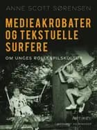 Medieakrobater og tekstuelle surfere. Om unges rollespilskultur af Anne Scott Sørensen