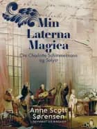Min Laterna Magica. Om Charlotte Schimmelmann og Sølyst af Anne Scott Sørensen