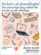 Om livet i al almindelighed. Den personlige blog mellem det private og det offentlige af Anne Scott Sørensen