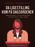 Da ligestilling kom på dagsordenen. Ligestillings- og kvindepolitik i Folketinget 1965-1990 af Drude Dahlerup
