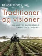 Traditioner og visioner. Om vor tids og fremtidens bæredygtige landbrug af Helga Moos