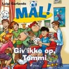 Mål! 15 - Giv ikke op, Tommi af Luigi Garlando