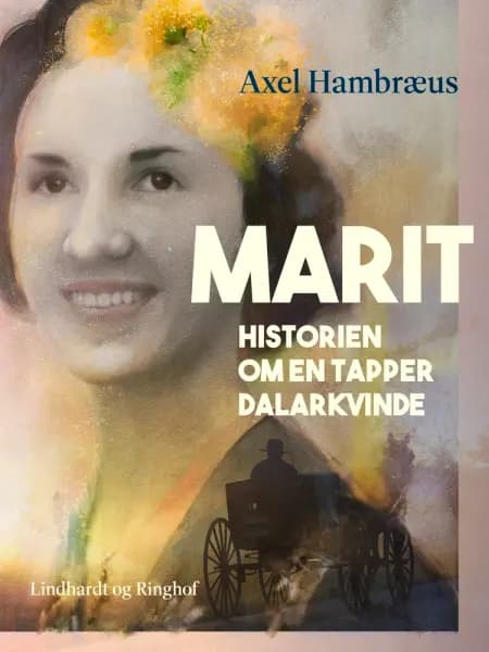 Marit. Historien om en tapper Dalarkvinde af Axel Hambræus