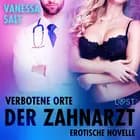 Verbotene Orte: Der Zahnarzt - Erotische Novelle af Vanessa Salt