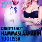 Kielletyt paikat: Hammaslääkärin tuolissa - eroottinen novelli af Vanessa Salt