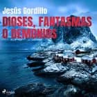 Dioses, fantasmas o demonios af Jesús Gordillo