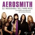 Aerosmith - Gli inossidabili dell'hard rock af Lucas Hugo Pavetto