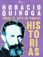 Sobre el arte de contar historias af Horacio Quiroga
