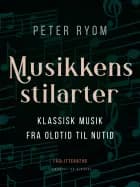 Musikkens stilarter. Klassisk musik fra oldtid til nutid af Peter Ryom