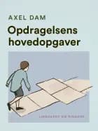 Opdragelsens hovedopgaver af Axel Dam