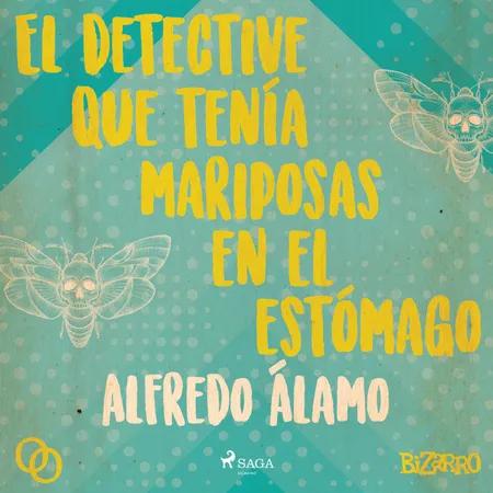 El detective que tenía mariposas en el estómago af Alfredo Álamo