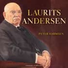Laurits Andersen - Kinafarer, entreprenør og mæcen af Peter Harmsen