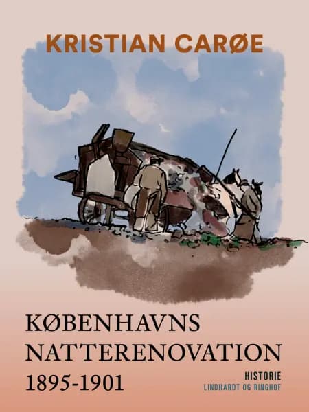 Københavns natterenovation 1895-1901 af Kristian Carøe