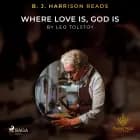 B. J. Harrison Reads Where Love Is, God Is af Leo Tolstoy