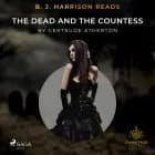 B. J. Harrison Reads The Dead and the Countess af Gertrude Atherton