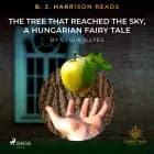 B. J. Harrison Reads The Tree That Reached the Sky, a Hungarian Fairy Tale af Gyula Illyés