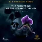 B. J. Harrison Reads The Flowering of the Strange Orchid af H. G. Wells