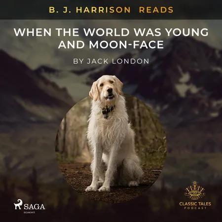 B. J. Harrison Reads When the World Was Young and Moon-Face af Jack London